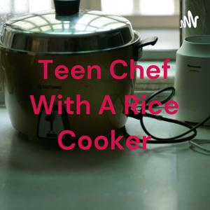 Teen Chef With A Rice Cooker