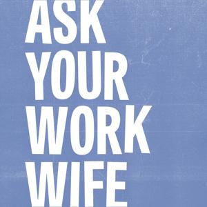 Ask Your Work Wife