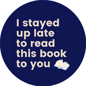 I Stayed Up Late to Read this Book to You