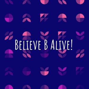 Believe B Alive!