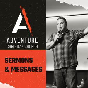 Adventure Christian Church: Sermons & Messages