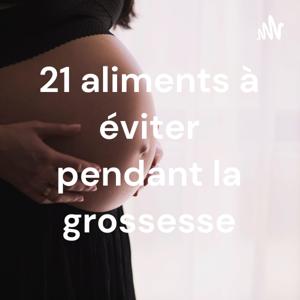 21 aliments à éviter pendant la grossesse