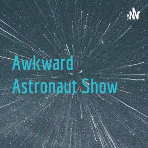 Awkward Astronaut Show🚀🎥🎬🎧