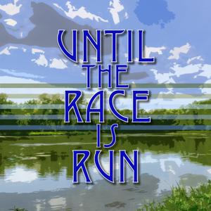 Until The Race Is Run