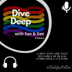 Dive Deep w/ San & Des