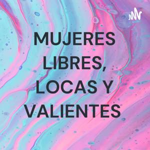 MUJERES LIBRES, LOCAS Y VALIENTES