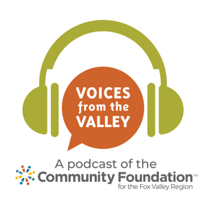 Voices from the Valley: A podcast of the Community Foundation for the Fox Valley Region