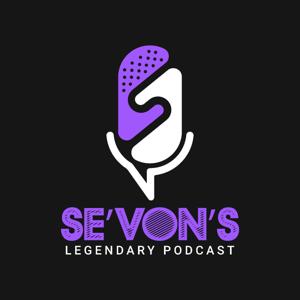 Se'von's Legendary Podcast