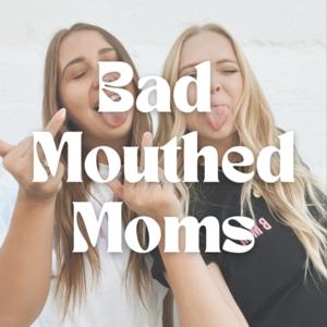 Bad Mouthed Moms