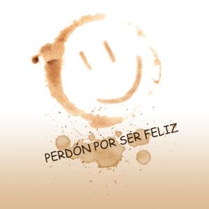 Perdón Por Ser Feliz