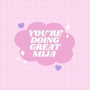 You're Doing Great Mija - Podcast