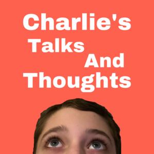 Charlie’s Talks And Thoughts