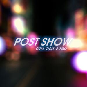 POST SHOW com Cioly e Piro