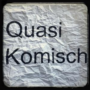 Quasi Komisch