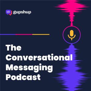 Conversational Messaging Podcast by Gupshup