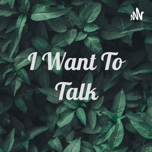 I Want To Talk