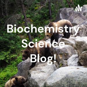 Biochemistry Science Blog!