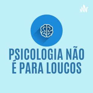 Psicologia Não é Para Loucos