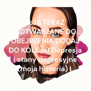 6:36 TERAZ ODTWARZANE DO OBEJRZENIA DODAJ DO KOLEJKI Depresja i stany depresyjne (moja historia) I