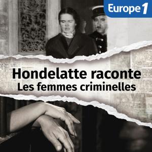 Hondelatte raconte, les séries - Les femmes criminelles by Europe 1