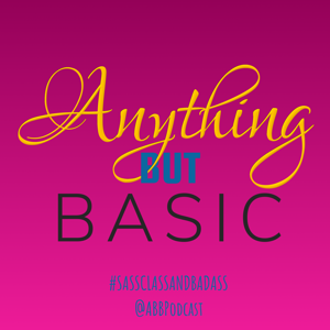 Anything But Basic Podcast