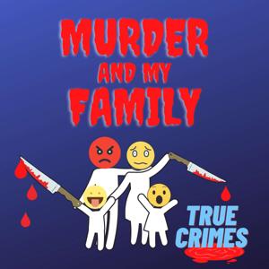 Murder and my Family True Crimes