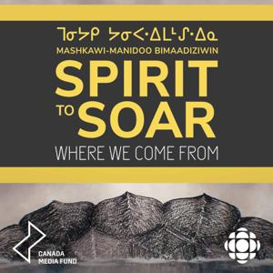 Spirit to Soar: Where We Come From by CBC