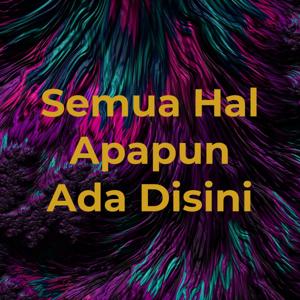 Semua Hal Apapun Ada Disini