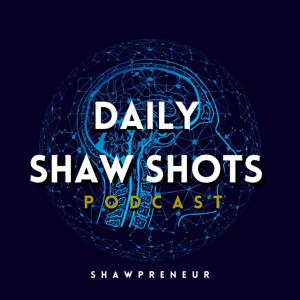 Daily Shaw Shots - Business & Performance Podcast