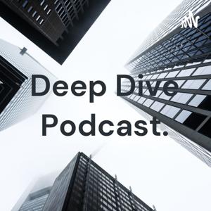 Deep Dive Podcast.