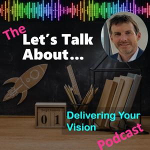 Let's Talk About...Getting your vision delivered