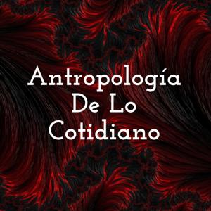 Antropología De Lo Cotidiano