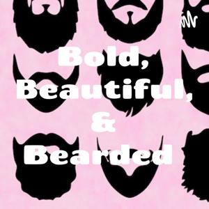 Bold, Beautiful, & Bearded