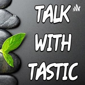 Talk with Tastic