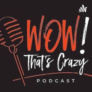 WOW! That's Crazy Podcast.