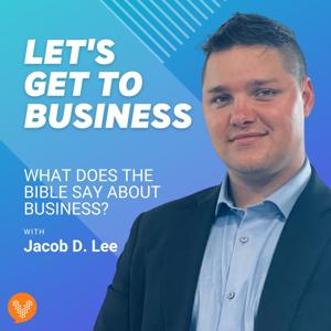 Let's Get To Business with Jacob D. Lee