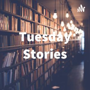 Tuesday Stories