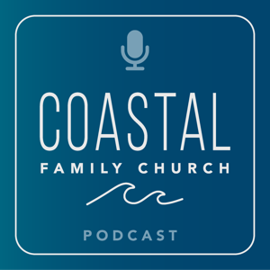 Coastal Family Church Podcast