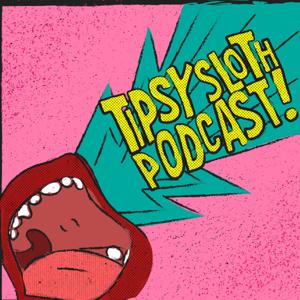 Tipsy Sloth Podcast