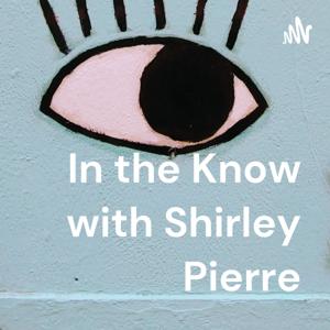 In the Know with Shirley Pierre
