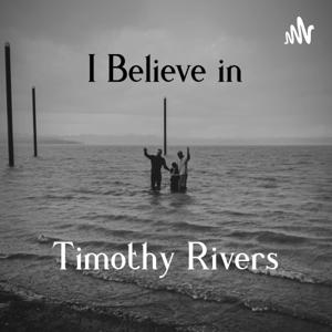 I Believe in Timothy Rivers