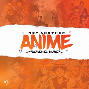 Not Another Anime Podcast