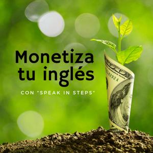 Monetiza tu Inglés con Speak In Steps