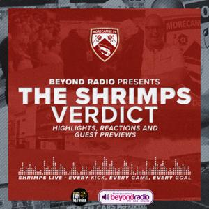 The Shrimps Verdict Podcast (Morecambe FC & Beyond Radio) by Proper Community Media Lancaster T/A Beyond Radio Ltd