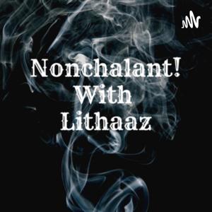 Nonchalant With Lithaaz