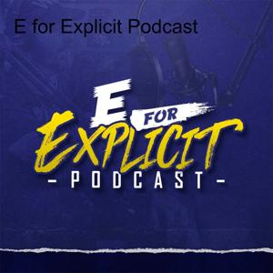E for Explicit Podcast