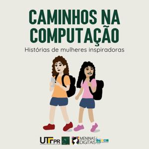 Caminhos na Computação - histórias de mulheres inspiradoras