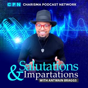 Salutations and Impartations with Antwain Braggs