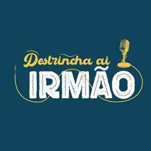 Destrincha ai Irmão