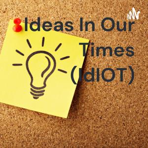 Ideas In Our Times (IdIOT)